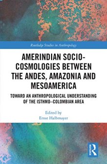 Amerindian Socio-Cosmologies between the Andes, Amazonia and Mesoamerica: Toward an Anthropological Understanding of the Isthmo–Colombian Area