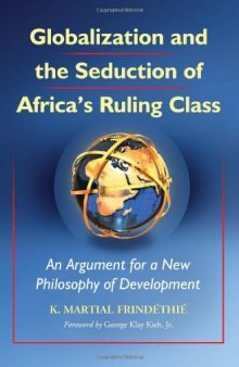 Globalization and the Seduction of Africa's Ruling Class: An Argument for a New Philosophy of Development