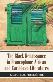 The Black Renaissance in Francophone African and Caribbean Literatures