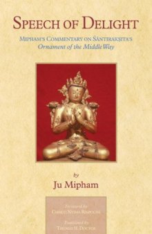 Speech Of Delight: Mipham's Commentary On Shantarakshita's Ornament Of The Middle Way