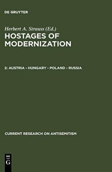 Hostages of Modernization: Studies on Modern Antisemitism, 1870-1933/39: Austria - Hungary - Poland - Russia