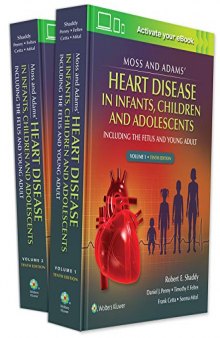 Moss & Adams’ Heart Disease in infants, Children, and Adolescents: Including the Fetus and Young Adult