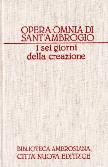 Tutte le opere di Sant' Ambrogio. 1 : Opere esegetiche ; 1. I sei giorni della creazione, Volume 1