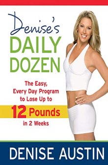 Denise's Daily Dozen : The Easy, Every Day Program to Lose Up to 12 Pounds in 2 Weeks