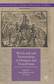 Witchcraft and Demonology in Hungary and Transylvania (Palgrave Historical Studies in Witchcraft and Magic)