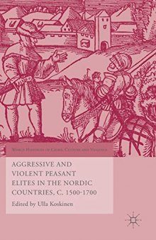 Aggressive and Violent Peasant Elites in the Nordic Countries, C. 1500-1700 (World Histories of Crime, Culture and Violence)