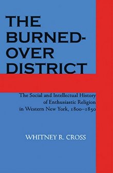 The Burned-Over District: The Social and Intellectual History of Enthusiastic Religion in Western New York, 1800-1850