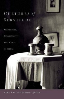 Cultures of Servitude: Modernity, Domesticity and Class in India