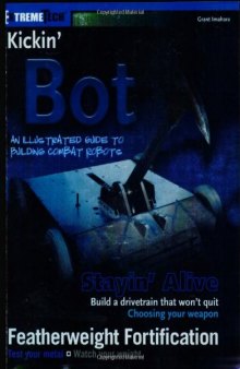 Kickin' Bot: An Illustrated Guide to Building Combat Robots (ExtremeTech)