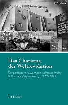 Das Charisma Der Weltrevolution: Revolutionarer Internationalismus in Der Fruhen Sowjetgesellschaft 1917-1927