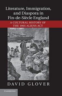 Literature, Immigration, and Diaspora in Fin-De-Siècle England: A Cultural History of the 1905 Aliens Act
