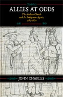 Allies at Odds: The Andean Church and Its Indigenous Agents, 1583-1671