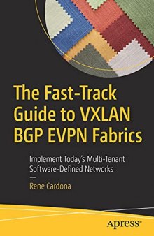 The Fast-Track Guide to VXLAN BGP EVPN Fabrics: Implement Today’s Multi-Tenant Software-Defined Networks