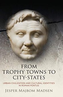 From Trophy Towns to City-States: Urban Civilization and Cultural Identities in Roman Pontus