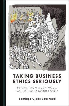 Taking Business Ethics Seriously: Beyond “How Much Would You Sell Your Mother for?”