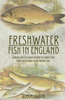 Freshwater Fish in England: A Social and Cultural History of Coarse Fish from Prehistory to the Present Day