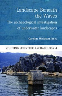 Landscape Beneath the Waves: The Archaeological Exploration of Underwater Landscapes (Studying Scientific Archaeology)