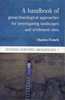 A Handbook of Geoarchaeological Approaches to Settlement Sites and Landscapes (Studying Scientific Archaeology)