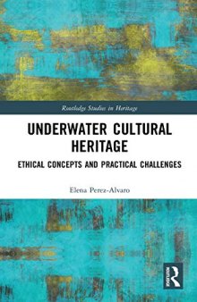 Underwater Cultural Heritage: Ethical concepts and practical challenges (Routledge Studies in Heritage)