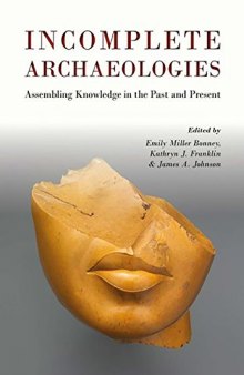 Incomplete Archaeologies: Assembling Knowledge in the Past and Present