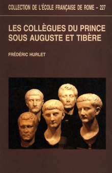 Les collègues du prince sous Auguste et Tibère: de la légalité républicaine à la légitimité dynastique