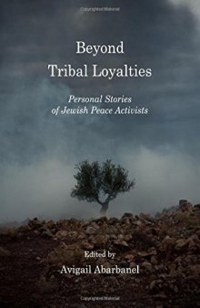 Beyond Tribal Loyalties: Personal Stories of Jewish Peace Activists