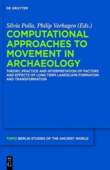 Computational Approaches to the Study of Movement in Archaeology: Theory, Practice and Interpretation of Factors and Effects of Long Term Landscape Formation and Transformation