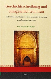 Geschichtsschreibung und Sinngeschichte in Iran: Historische Erzählungen von mongolischer Eroberung und Herrschaft, 1933–2011