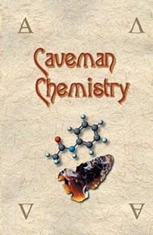 Caveman Chemistry : 28 Projects, from the Creation of Fire to the Production of Plastics