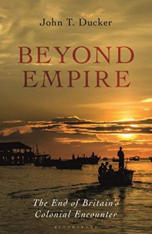 Beyond Empire: The End of Britain’s Colonial Encounter