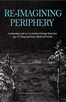 Re-Imagining Periphery: Archaeology and Text in Northern Europe from Iron Age to Viking and Early Medieval Period