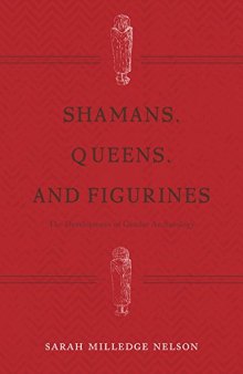 Shamans, Queens, and Figurines: The Development of Gender Archaeology