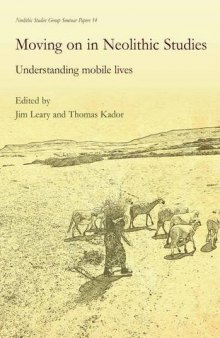 Moving on in Neolithic Studies: Understanding Mobile Lives (Neolithic Studies Group Seminar Papers)