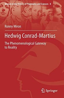 Hedwig Conrad-Martius: The Phenomenological Gateway to Reality (Women in the History of Philosophy and Sciences, 8)