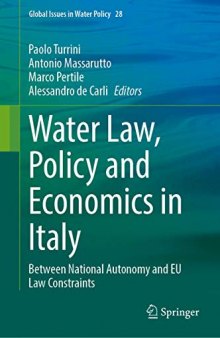 Water Law, Policy and Economics in Italy: Between National Autonomy and EU Law Constraints (Global Issues in Water Policy, 28)