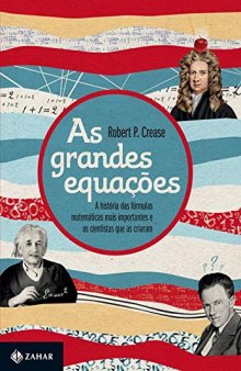 As grandes equações: a história das fórmulas matemáticas mais importantes e os cientistas que as criaram