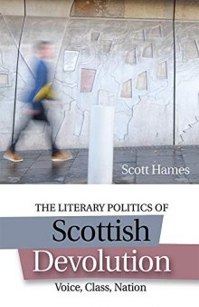 The Literary Politics of Scottish Devolution: Voice, Class, Nation