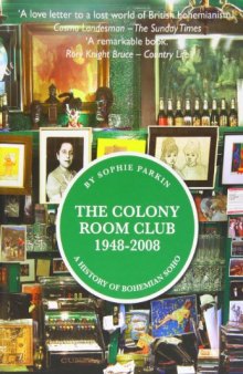 The Colony Room Club 1948-2008: A History of Bohemian Soho