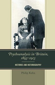 Psychoanalysis in Britain, 1893–1913: Histories and Historiography