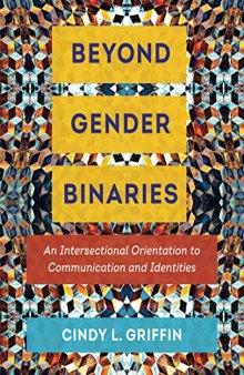 Beyond Gender Binaries: An Intersectional Orientation to Communication and Identities