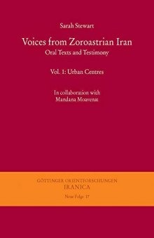 Voices from Zoroastrian Iran: Oral Texts and Testimony. Vol. 1: Urban Centres (Gottinger Orientforschungen, III. Reihe: Iranica)