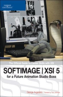 Softimage | Xsi 5 For A Future Animation Studio Boss: The Official Guide To Career Skills With Xsi