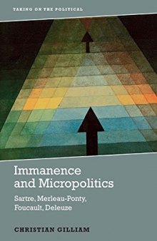 Immanence and Micropolitics : Sartre, Merleau-Ponty, Foucault and Deleuze