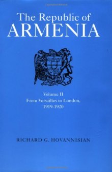 The Republic of Armenia: From Versailles to London, 1919-1920