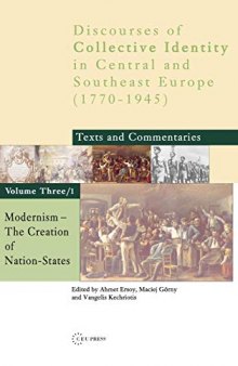Modernism: The Creation Of Nation States (Discourses Of Collective Identity In Central And Southeast Europe, Vol. 3/1)