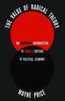 Value of radical theory: an anarchist introduction to Marx's critique of political economy /