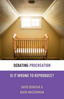 Debating Procreation: Is It Wrong to Reproduce?