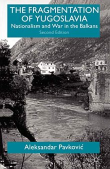 The Fragmentation of Yugoslavia: Nationalism and War in the Balkans