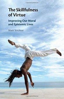 The Skillfulness of Virtue: Improving our Moral and Epistemic Lives