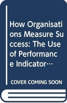 How Organisations Measure Success: The Use of Performance Indicators in Government